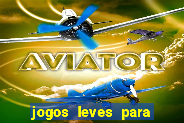 jogos leves para pc fraco blog